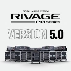 RIVAGE PM 数字调音台迎来V5.0版本固件更新，新功能兼具灵活性和兼容性！